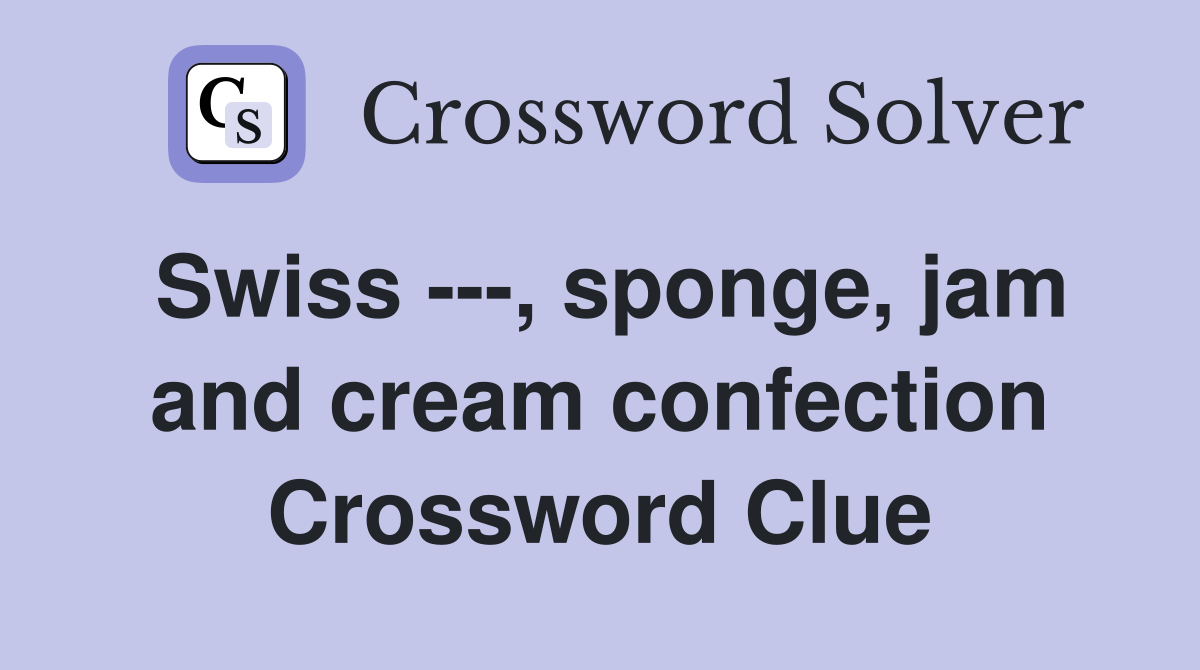 Swiss , sponge, jam and cream confection Crossword Clue Answers
